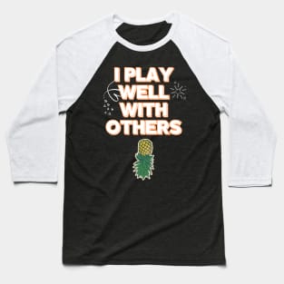 I PLAY Well With Others Ubside Down Pineapple Baseball T-Shirt